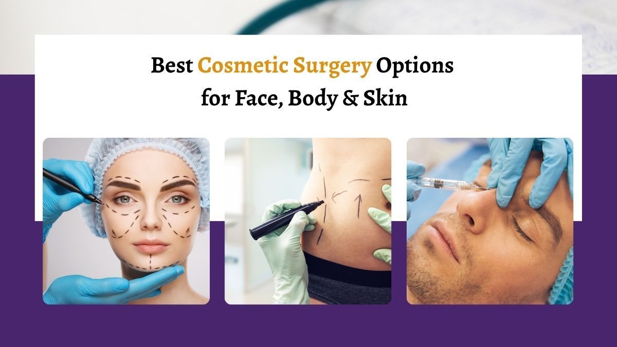 Best Cosmetic Surgery Options for Face, Body & Skin