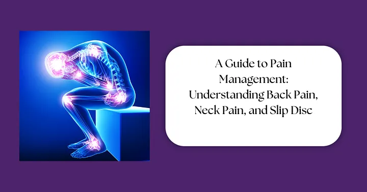 Guide to Pain Management: Understanding Back Pain, Neck Pain, and Slip Disc