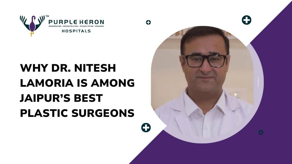 Excellence in Aesthetic Care – Why Dr. Nitesh Lamoria is Among Jaipur’s Best Plastic Surgeons